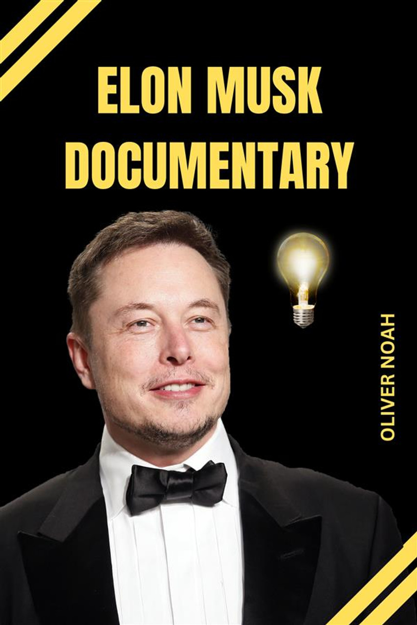 Elon Musk Documentary: Elon Musk Biography Of His Life - ebook
