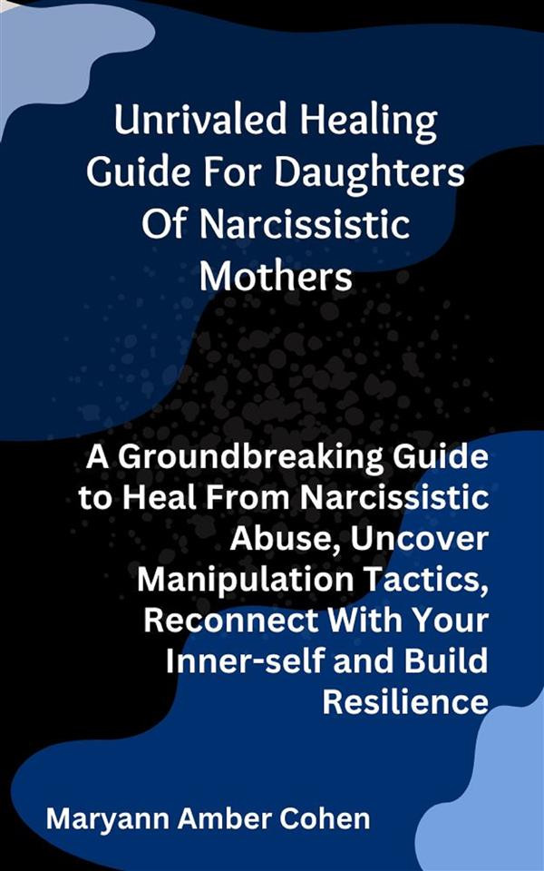 Unrivaled Healing Guide for Daughters of Narcissistic Mothers ebook