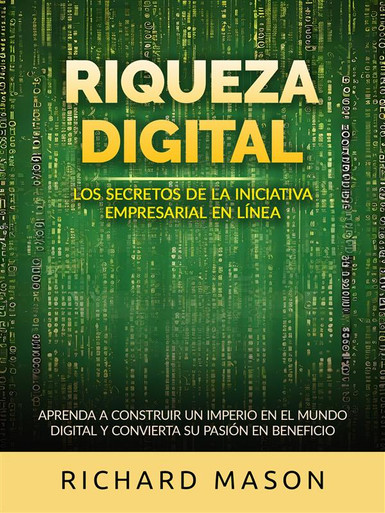 Riqueza digital - Los secretos de la iniciativa empresarial en línea ...