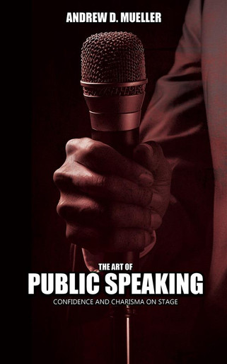 The Art of Public Speaking - Confidence And Charisma On Stage - ebook