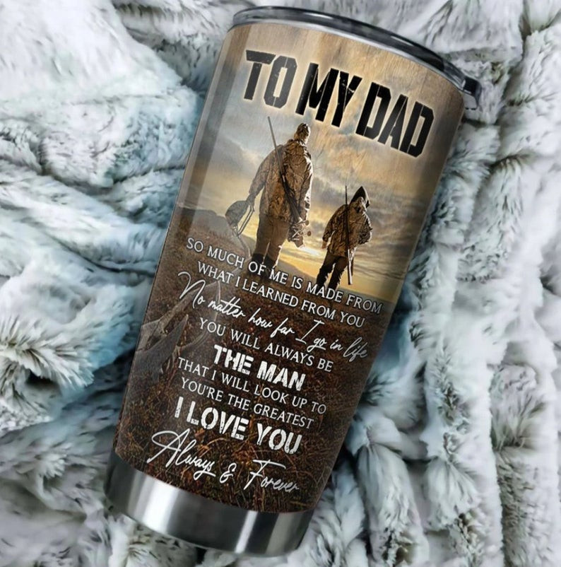 Hunting Gift For Dad Always Be The Man That I Will Look Up To Tumbler Cup Moosfy Com Hunting Gift For Dad Always Be The Man That I Will Look Up To Tumbler Cup Moosfy Com