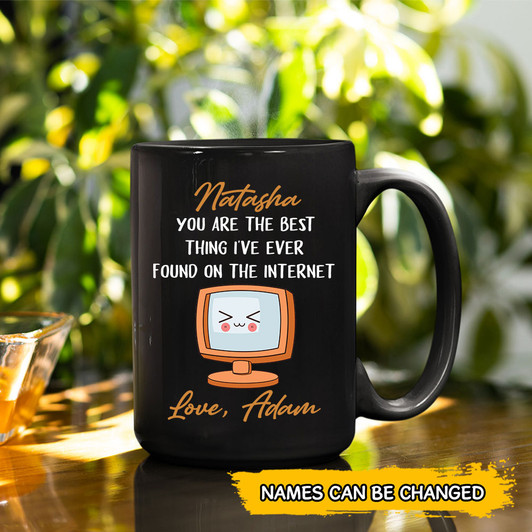 Customized You're The Best Thing I've Ever Found On The Internet Mug