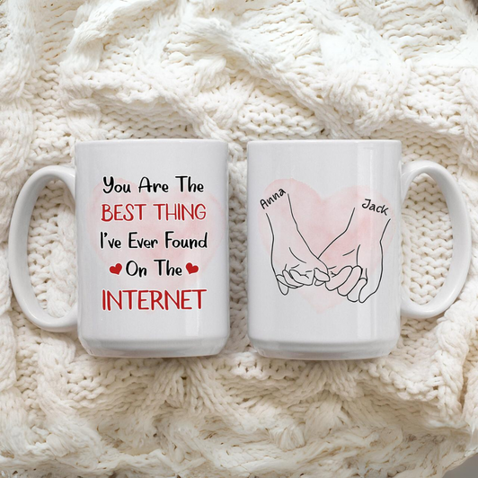 Personalized Gift You Are The Best Thing Ever I've Found On The Internet Special Gift For Couple Mug Personalized Gift You Are The Best Thing Ever I've Found On The Internet Special Gift For Couple Mug