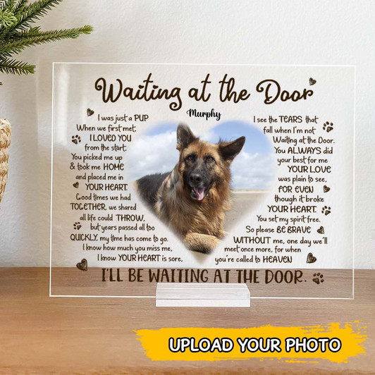 I'll Be Waiting At The Door Dog Rememberance Memorial Acrylic Plaque I'll Be Waiting At The Door Dog Rememberance Memorial Acrylic Plaque