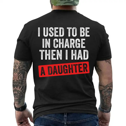 Funny Dad Shirt I Used to Be in Charge Then I Had a Daughter