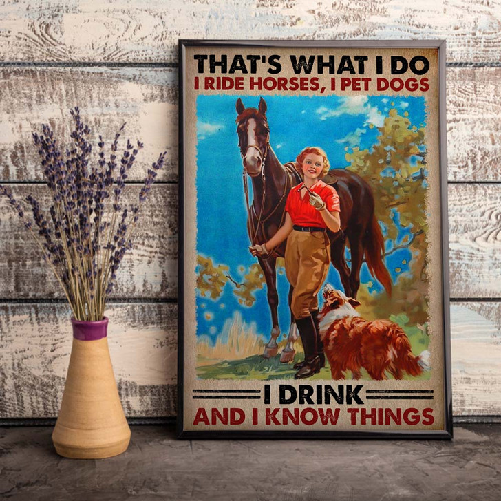 Horse Gift Dog Lover For Women I Ride Horses I Pet Dogs I Drink And I Know Things Cowgirl  Poster