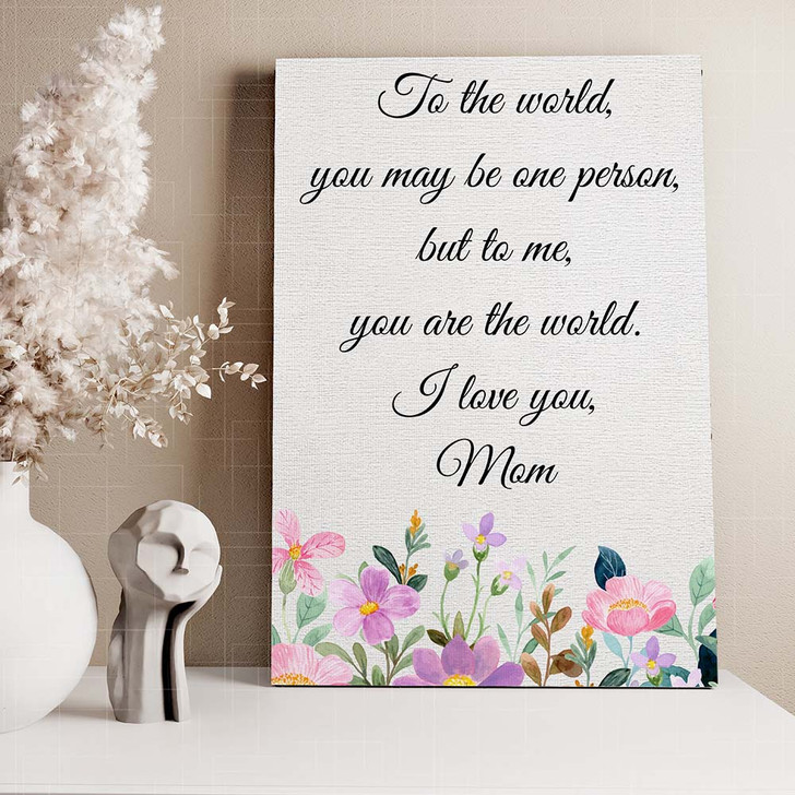 Sentimental Mom Gift To Me You Are The World Canvas