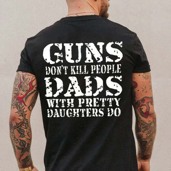 Guns Do not  Kill People Dads With Pretty Daughters Do Funny Shirt