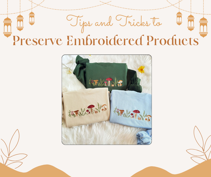 Tips and Tricks to Preserve Embroidered Products