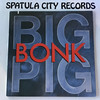 Big Pig - Bonk - vinyl record album LP