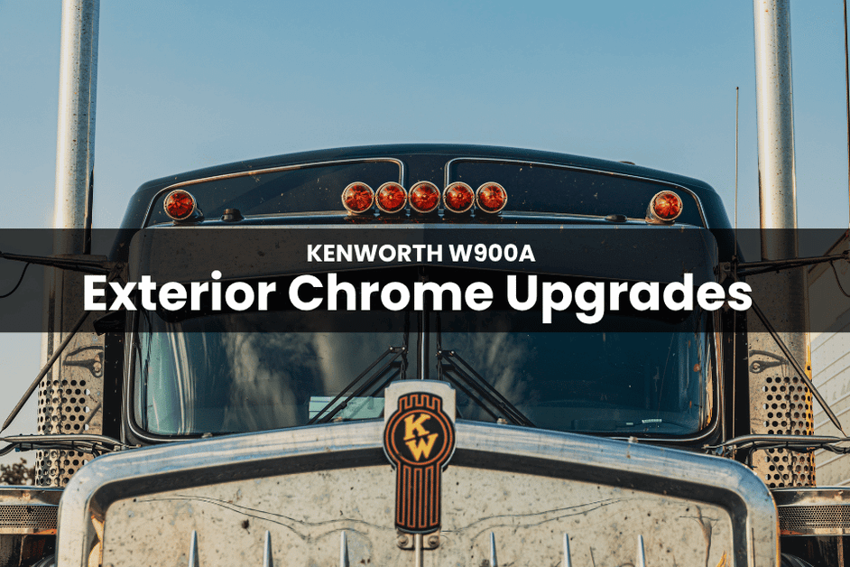 7 Best Exterior Chrome Upgrades for the Kenworth W900A