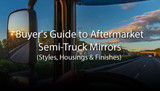 Buyer's Guide to Aftermarket Semi Truck Mirrors (Styles, Housings, Brackets & Finishes)