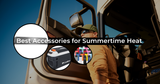 Best Semi Truck Accessories to Control Summer Heat in the Cab