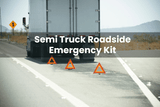 How to Build a Semi Truck Emergency Kit (A Complete Checklist)