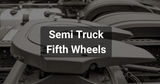 Ultimate Guide to Semi Truck Fifth Wheels