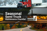 Seasonal Semi Truck Maintenance Checklist