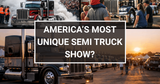 Why is GBATS the Most Unique Truck Show in America?