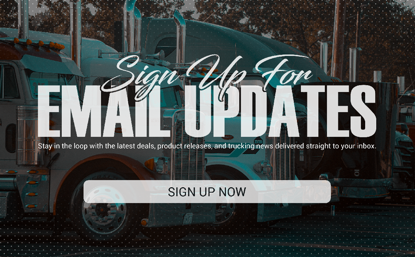 Sign up for email updates to receive the latest heavy-duty truck parts deals, new product releases, and trucking news from 4 State Trucks