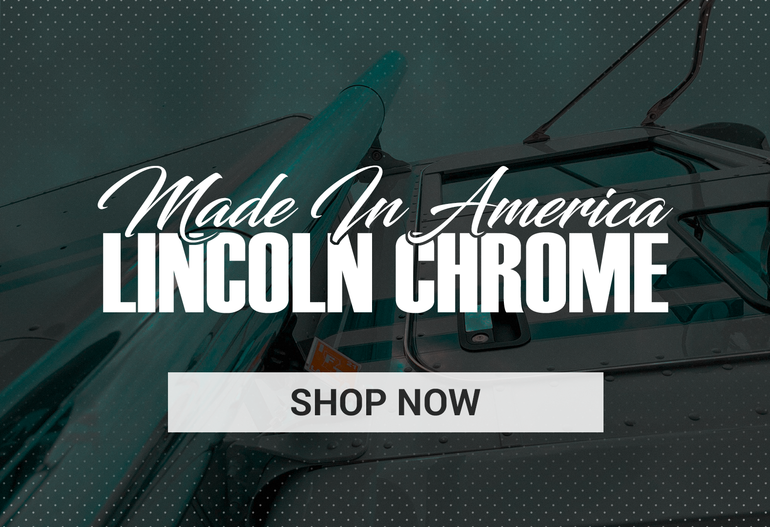 American-made Lincoln Chrome stainless steel truck accessories