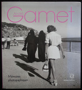 ANDRE GAMET: MEMOIRS PHOTOGRAPHIQUES by Gilles Verneret - 2005