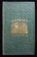 CHAPMAN'S PRINCIPIA; OR NATURE'S FIRST PRINCIPLES by, L.L. Chapman - 1855 Vol. I