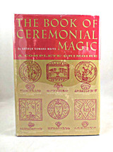 THE BOOK OF CEREMONIAL MAGIC, by Arthur Edward Waite - 1961