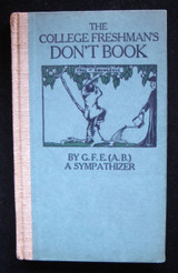 THE COLLEGE FRESHMAN'S DON'T BOOK, by G. F. E. 1910 Students Advice Scarce