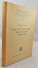 COPP'D HILLS TOWARDS HEAVEN SHAKESPEARE AND THE CLASSICAL POLITY, by Howard B. White  - 1970