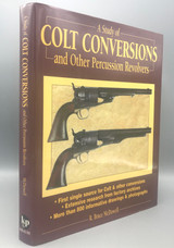 A STUDY OF COLT CONVERSIONS AND OTHER PERCUSSION REVOLVERS, by R. Bruce McDowell - 1997 [Signed 1st Ed.]