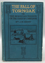 THE FALL OF TORNGAK OR THE MORAVIAN MISSION ON THE COAST OF LABRADOR, by J.W. Davey - 1905 [Photographs]