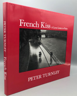 FRENCH KISS: A LOVE LETTER TO PARIS, by Peter Turnley - 2013 [Signed 1st ed.]