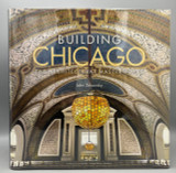 BUILDING CHICAGO: THE ARCHITECTURAL MASTERWORKS, by John Zukowsky - 2016 [1st Ed. / DJ]