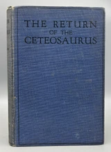 THE RETURN OF THE CETEOSAURUS, by Garnett Radcliffe - 1926 [1st Ed.]
