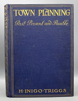 TOWN PLANNING: PAST, PRESENT AND POSSIBLE, by H. Inigo Triggs - 1909 [1st Ed.]