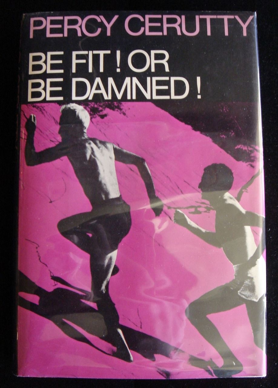 Be Fit Or Be Damned Percy Cerutty 3rd Printing Health Fitness Exercise 1968