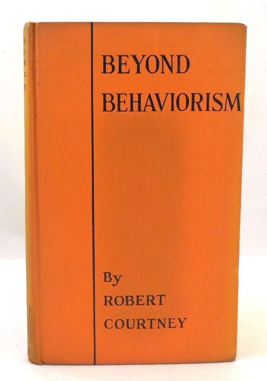 BEYOND BEHAVIORISM: THE FUTURE OF PSYCHOLOGY, by Robert Courtney - 1927