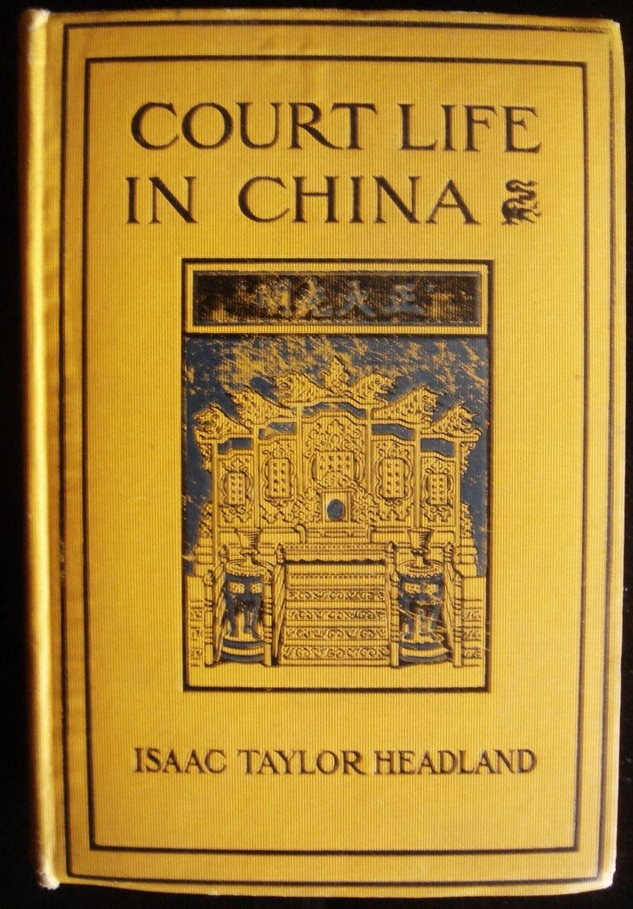 COURT LIFE IN CHINA Isaac Taylor Headland Peking Asia History Photographs Illust