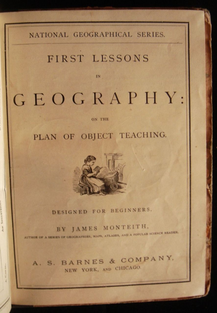 FIRST LESSONS IN GEOGRAPHY, by James Monteith - 1884