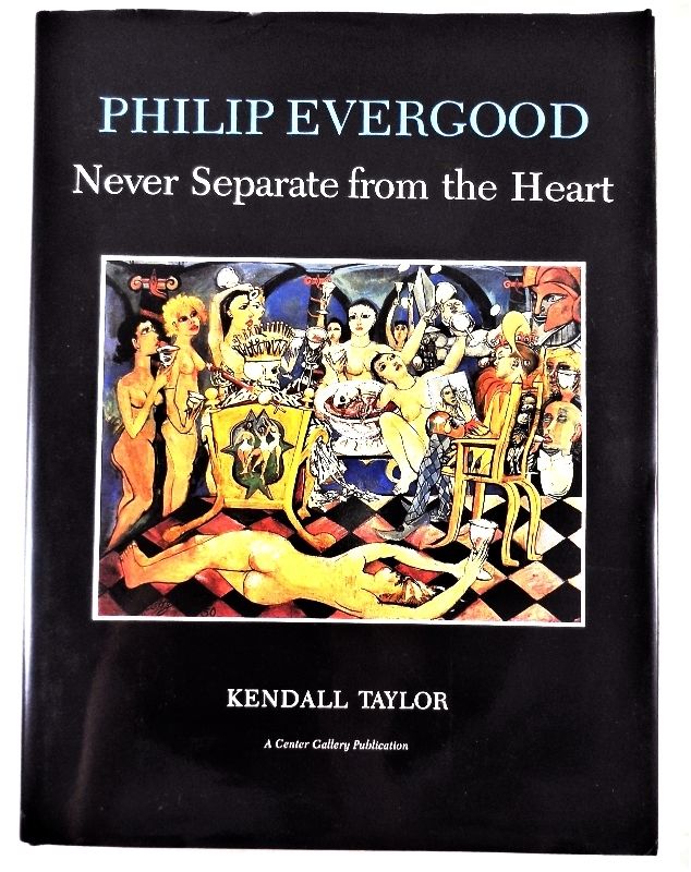 PHILIP EVERGOOD: NEVER SEPARATE FROM THE HEART, by Kendall Taylor - 1987 bio