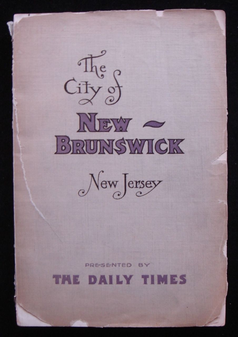 THE CITY OF NEW BRUNSWICK: Its History, Its Homes and Its Industries, 1908 NJ