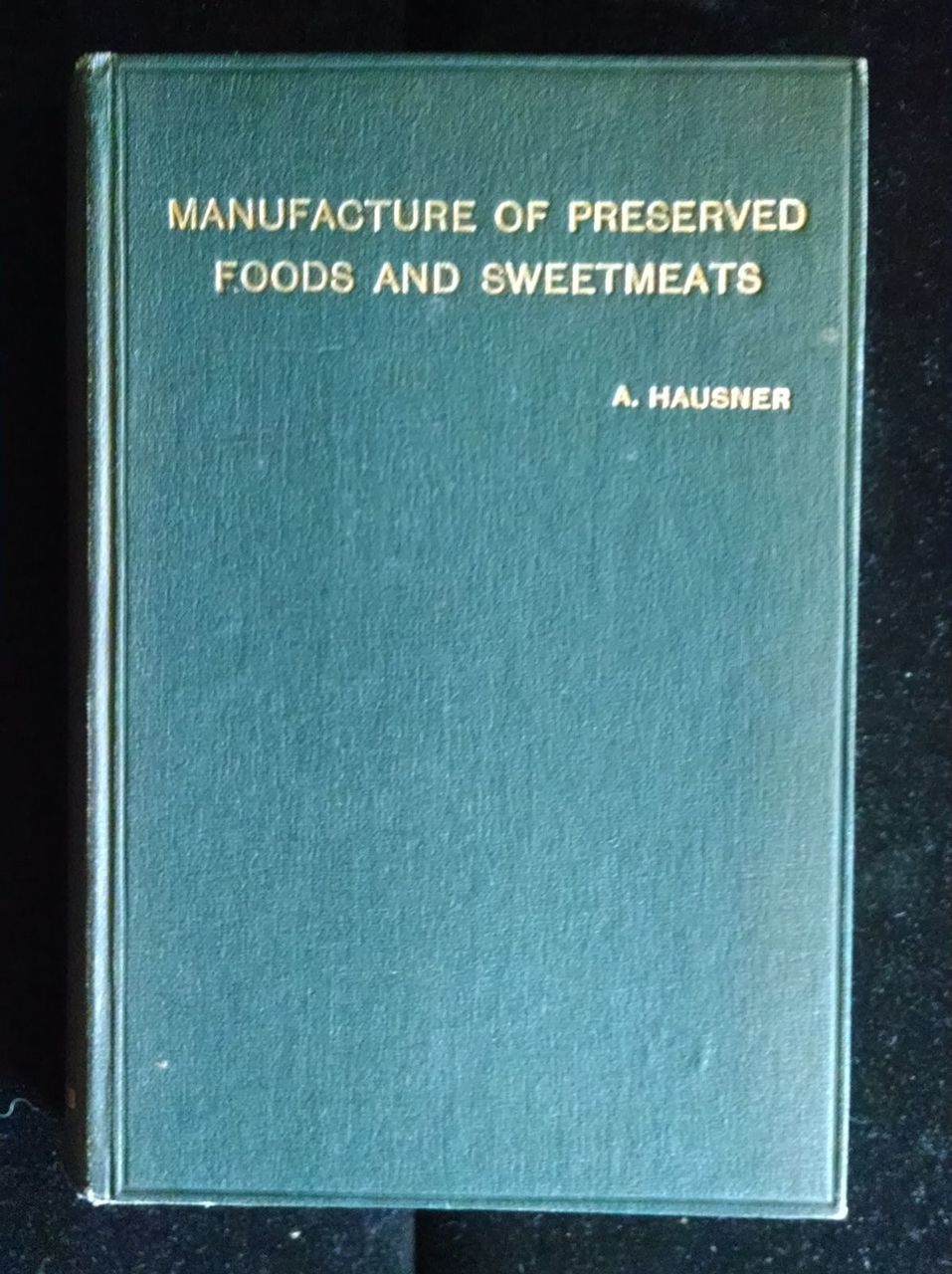 THE MANUFACTURE OF PRESERVED FOODS AND SWEETMEATS - 1912 [2nd print]