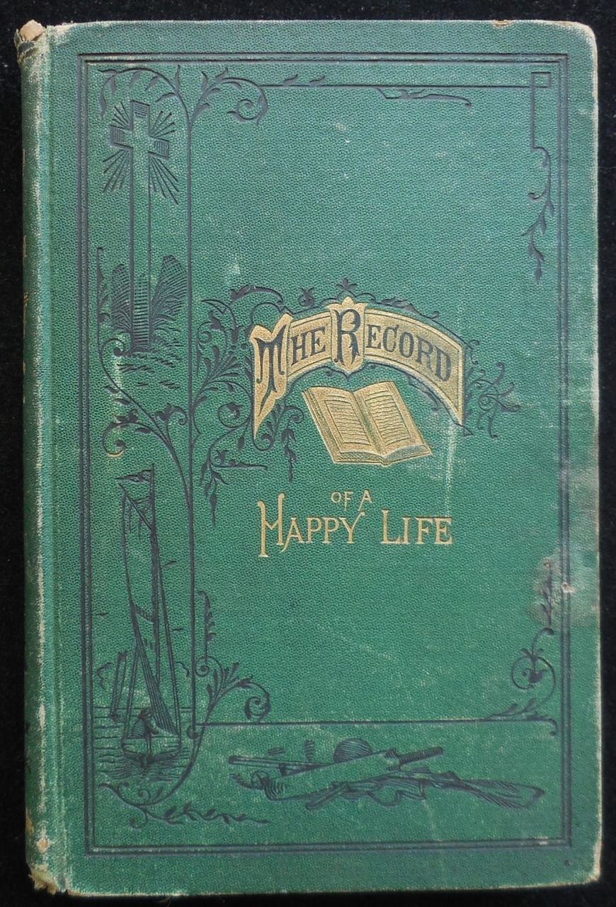 THE RECORD OF A HAPPY LIFE: Being Memorials of Franklin Whitall Smith, by H.W. Smith - 1874
