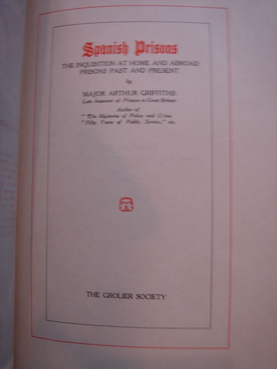 SPANISH PRISONS: THE INQUISITION AT HOME AND ABROAD, by Major Arthur Griffiths - c.1910 [Ltd Ed - Grolier]