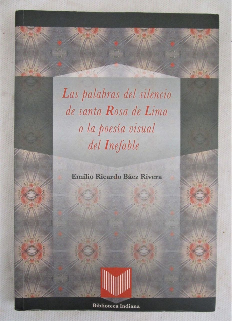PALABRAS DEL SILENCIO DE SANTA ROSA DE LIMA, by Emilio R.B. Rivera - 2012 [Signed]