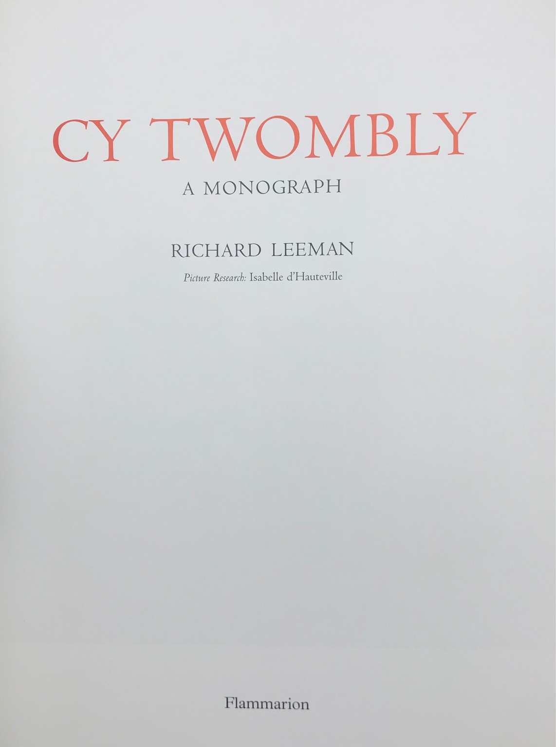CY TWOMBLY: A MONOGRAPH, by Richard Leeman - 2005 [DJ, English ed