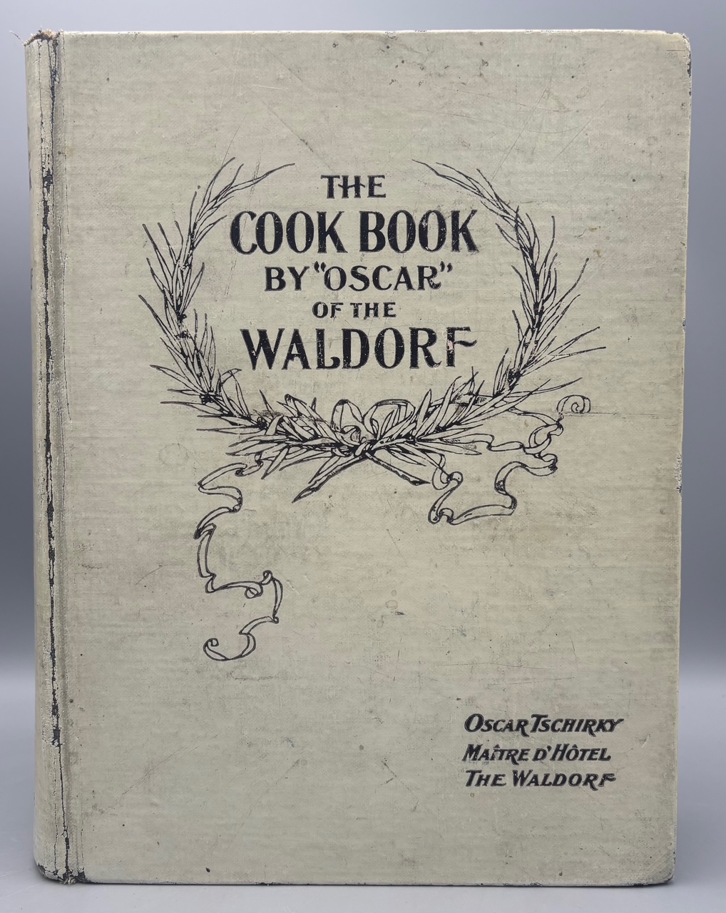 THE COOK BOOK BY "OSCAR" OF THE WALDORF, by Oscar Tschirky - 1896 [Signed 1st Ed.]