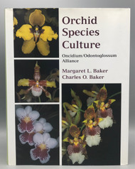 ORCHID SPECIES CULTURE: ONCIDIUM/ODONTOGLOSSUM ALLIANCE, by Margaret L. Baker and Charles O. Baker - 2006 [DJ&91;