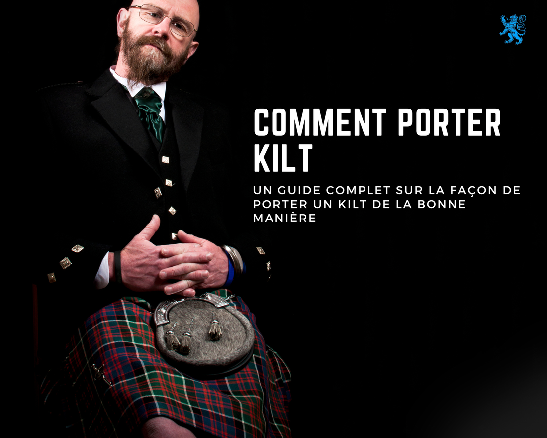 Un Guide Complet Sur La Façon De Porter Un Kilt De La Bonne Manière