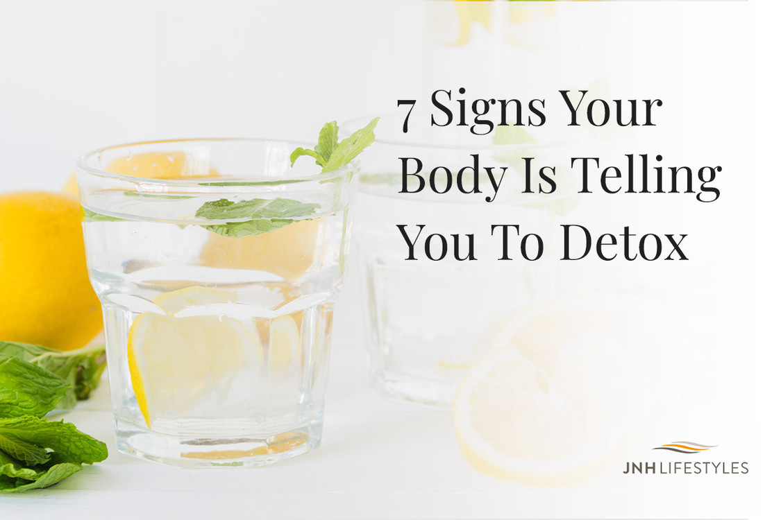 7 Signs Your Body Is Telling You To Detox 7 Signs Your Body Is Telling You To Detox