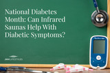 National Diabetes Month: Can Infrared Saunas Help With Diabetic Symptoms? National Diabetes Month: Can Infrared Saunas Help With Diabetic Symptoms?
